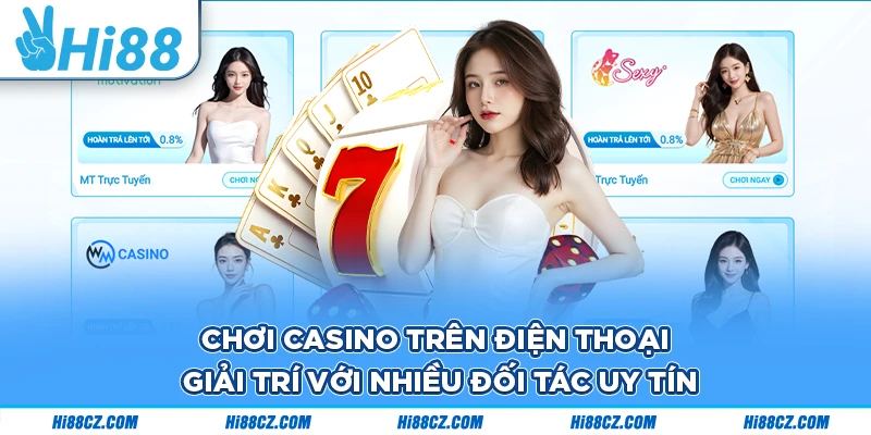 Chơi Casino Trên Điện Thoại - Giải Trí Với Nhiều Đối Tác Uy Tín