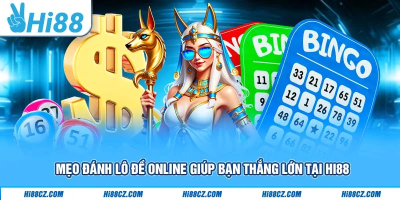 Mẹo Đánh Lô Đề Online Giúp Bạn Thắng Lớn Tại Hi88