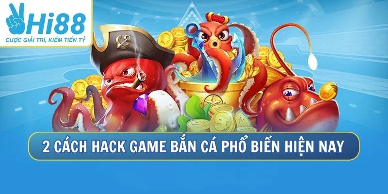 2 cách hack game bắn cá phổ biến hiện nay 2 cách hack game bắn cá phổ biến hiện nay