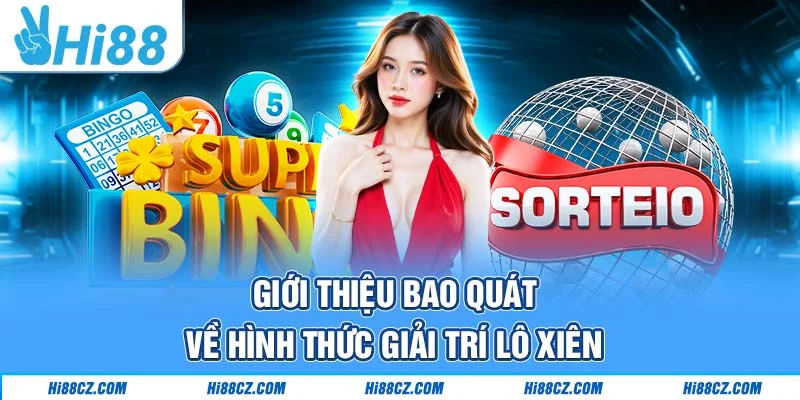 Giới thiệu bao quát về hình thức giải trí lô xiên Giới thiệu bao quát về hình thức giải trí lô xiên