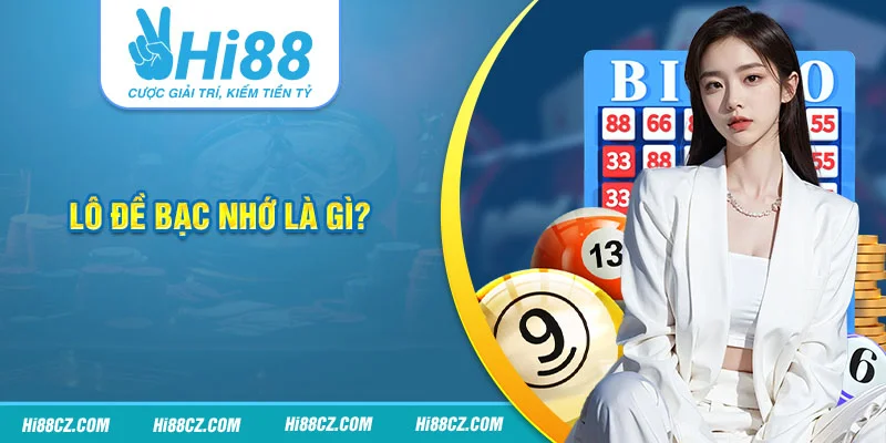 Lô đề bạc nhớ là gì? Lô đề bạc nhớ là gì?