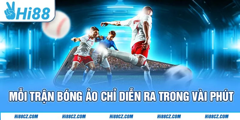 Mỗi trận bóng ảo chỉ diễn ra trong vài phút