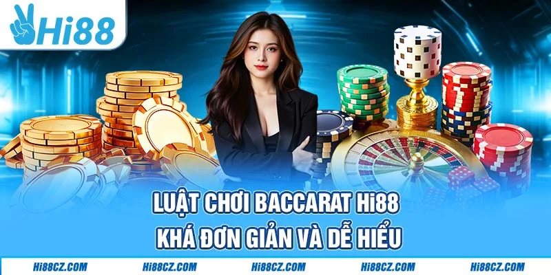 Luật chơi Baccarat Hi88 khá đơn giản và dễ hiểu Luật chơi Baccarat Hi88 khá đơn giản và dễ hiểu