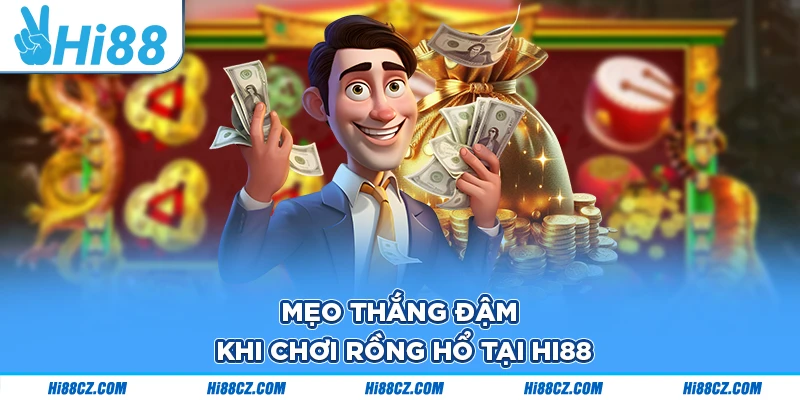 Mẹo thắng đậm khi chơi Rồng Hổ tại Hi88