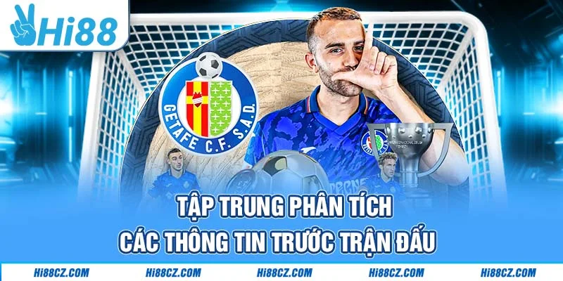 Tập trung phân tích các thông tin trước trận đấu
