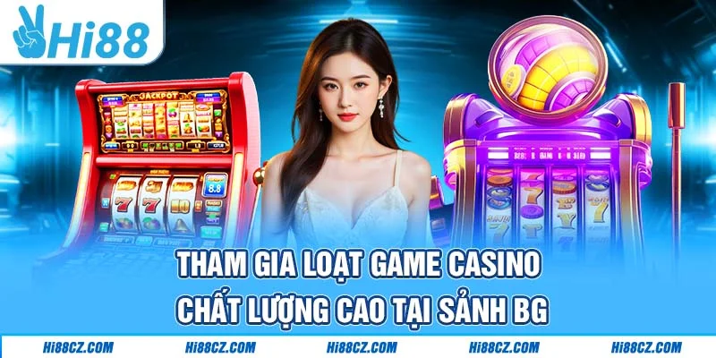 Tham gia loạt game casino chất lượng cao tại sảnh BG Tham gia loạt game casino chất lượng cao tại sảnh BG