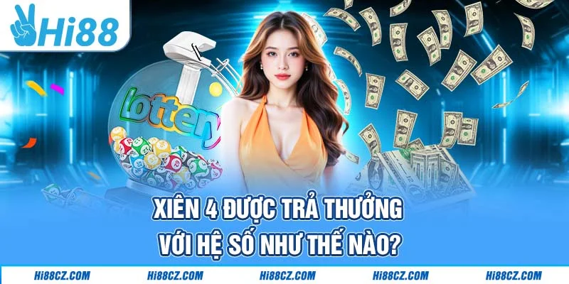 Xiên 4 được trả thưởng với hệ số như thế nào? Xiên 4 được trả thưởng với hệ số như thế nào?