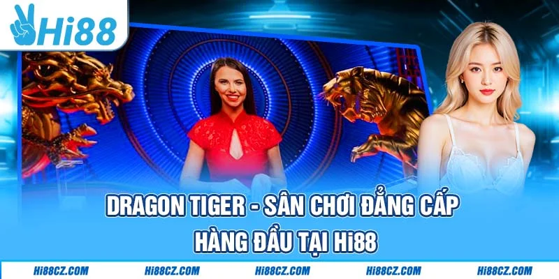 Dragon Tiger - Sân chơi đẳng cấp hàng đầu tại Hi88 Dragon Tiger - Sân chơi đẳng cấp hàng đầu tại Hi88