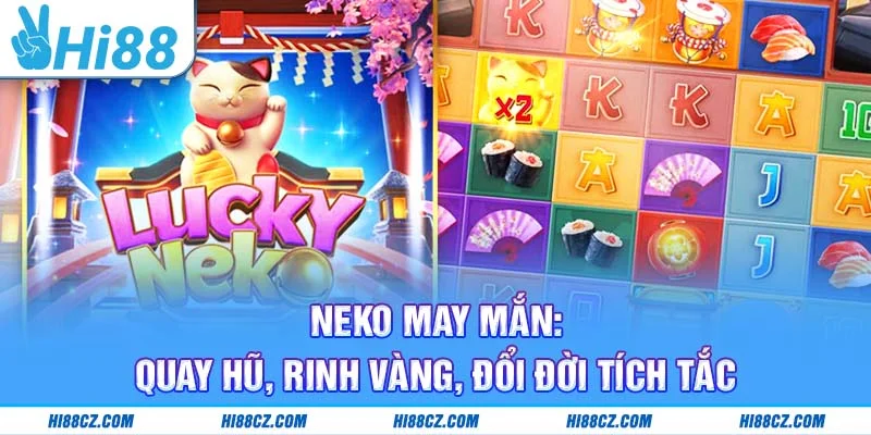Neko May Mắn: Quay Hũ Rinh Vàng, Đổi Đời Tích Tắc