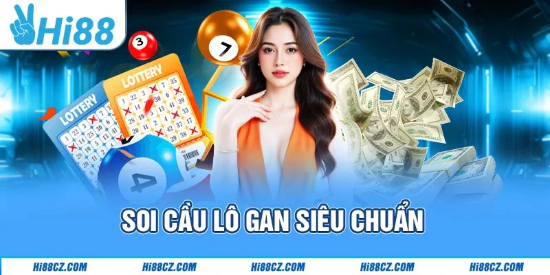 Soi cầu lô gan siêu chuẩn Soi cầu lô gan siêu chuẩn