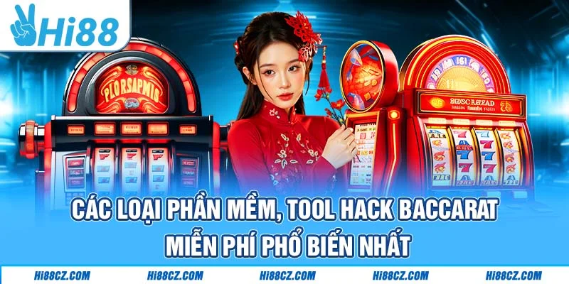 Các loại phần mềm, tool hack Baccarat miễn phí phổ biến nhất Các loại phần mềm, tool hack Baccarat miễn phí phổ biến nhất