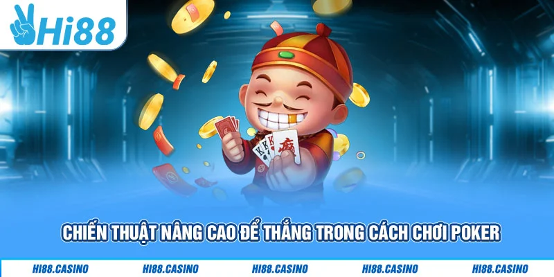 Chiến thuật nâng cao để thắng trong cách chơi Poker Chiến thuật nâng cao để thắng trong cách chơi Poker