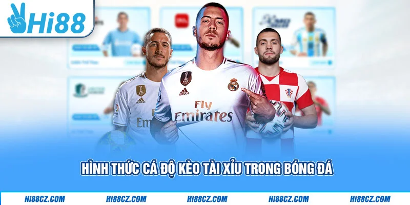 Hình thức cá độ kèo tài xỉu trong bóng đá 