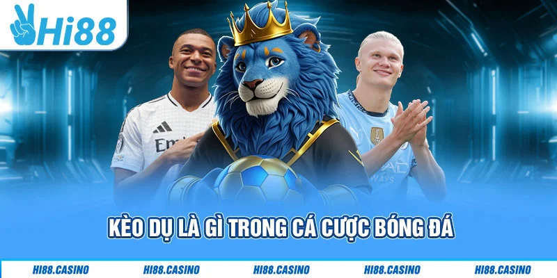Kèo dụ là gì trong cá cược bóng đá Kèo dụ là gì trong cá cược bóng đá