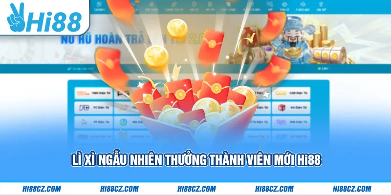 Lì xì ngẫu nhiên thưởng thành viên mới Hi88 Lì xì ngẫu nhiên thưởng thành viên mới Hi88