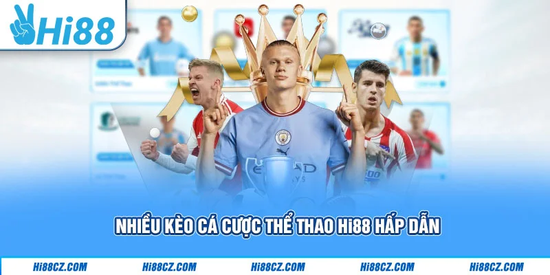 Nhiều kèo cá cược thể thao Hi88 hấp dẫn