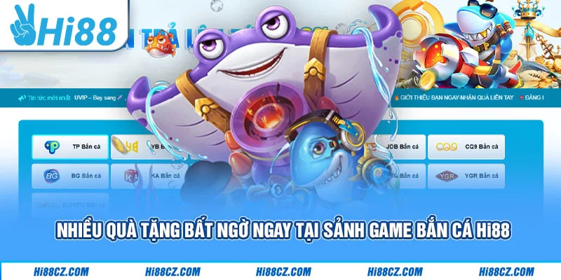 Nhiều quà tặng bất ngờ ngay tại sảnh game bắn cá Hi88