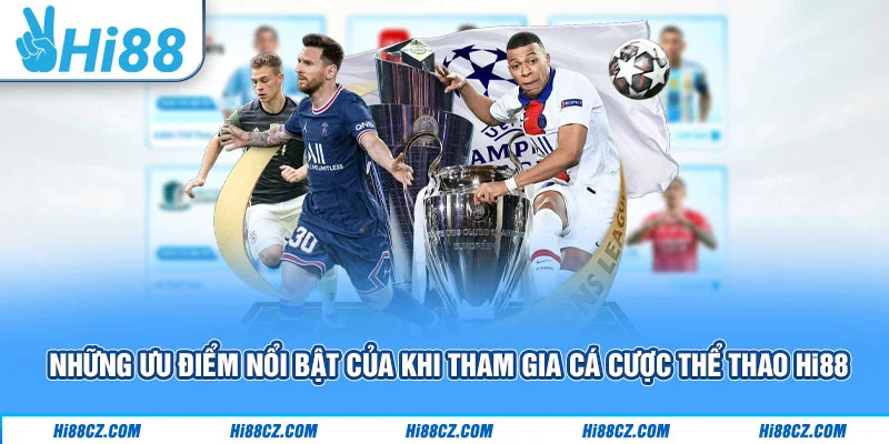 Những ưu điểm nổi bật của khi tham gia cá cược thể thao Hi88