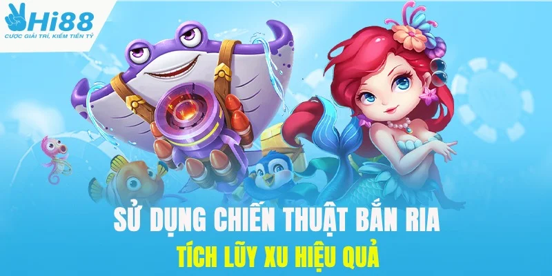 Sử dụng chiến thuật bắn ria tích xu thưởng