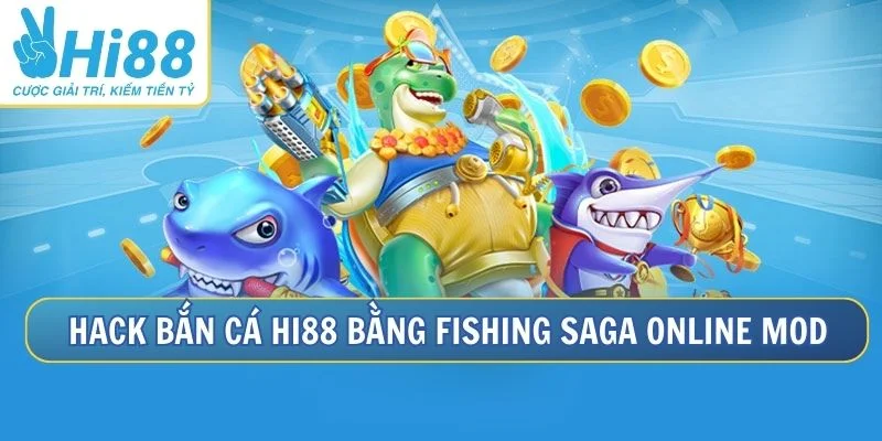 Tải Fishing Saga online mod để hack bắn cá Tải Fishing Saga online mod để hack bắn cá