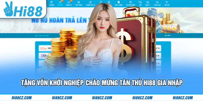 Tặng vốn khởi nghiệp chào mừng tân thủ Hi88 gia nhập Tặng vốn khởi nghiệp chào mừng tân thủ Hi88 gia nhập
