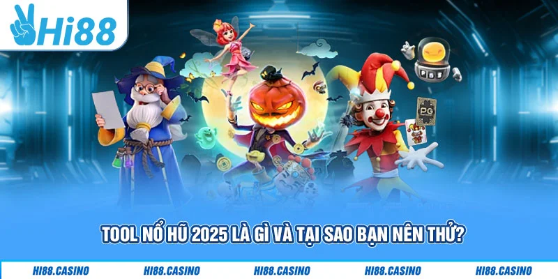 Tool nổ hũ 2025 là gì và tại sao bạn nên thử?