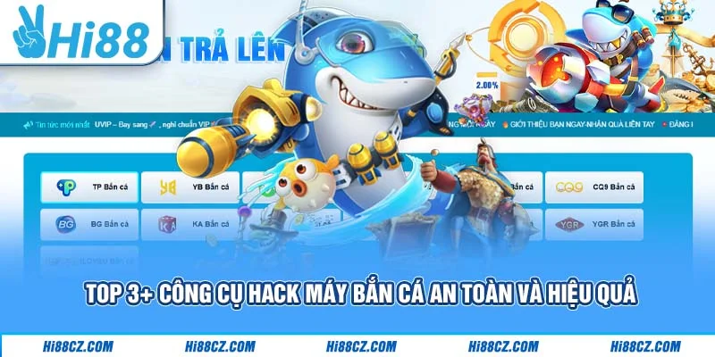 Top 3+ Công Cụ Hack Máy Bắn Cá An Toàn Và Hiệu Quả