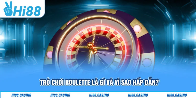 Trò chơi Roulette là gì và vì sao hấp dẫn?
